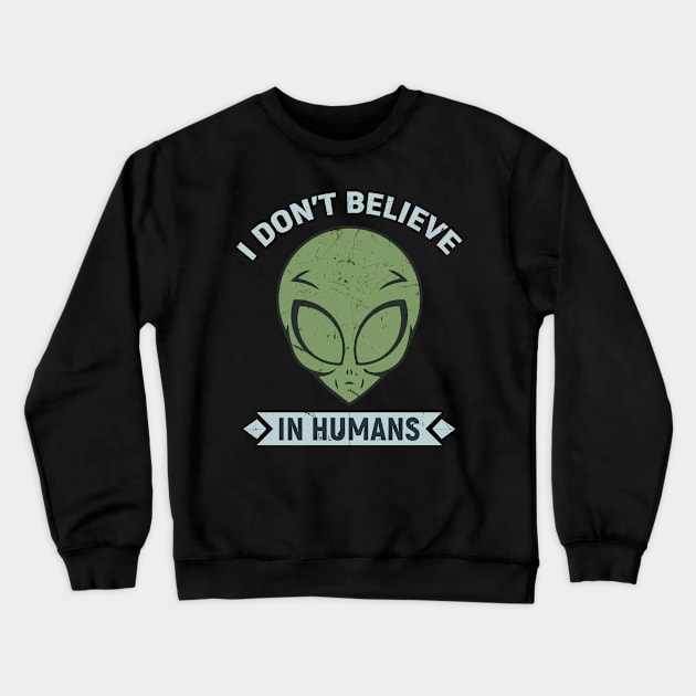 Alien Head - I dont believe in Humans Crewneck Sweatshirt by Gold Wings Tees